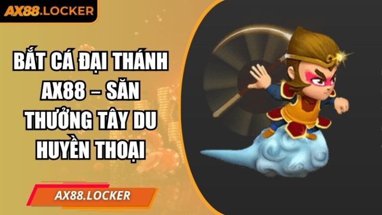 Bắt Cá Đại Thánh AX88 – Săn Thưởng Tây Du Huyền Thoại 5 Bắt Cá Đại Thánh AX88Bắt Cá Đại Thánh AX88