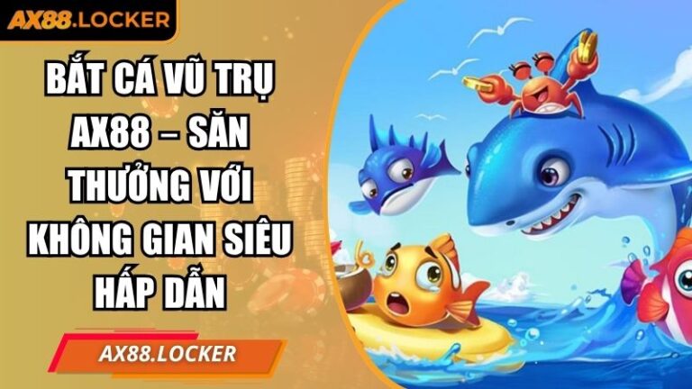 Bắt Cá Vũ Trụ AX88 – Săn Thưởng Với Không Gian Siêu Hấp Dẫn 6 Bắt Cá Vũ Trụ AX88