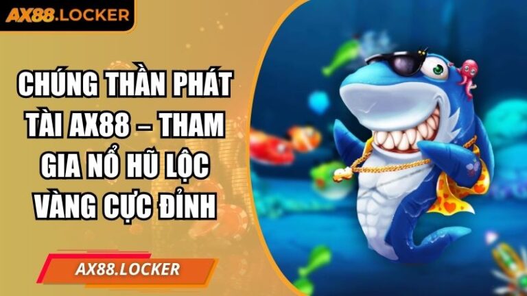 Chúng Thần Phát Tài AX88 – Tham Gia Nổ Hũ Lộc Vàng Cực Đỉnh 7 Chúng Thần Phát Tài AX88