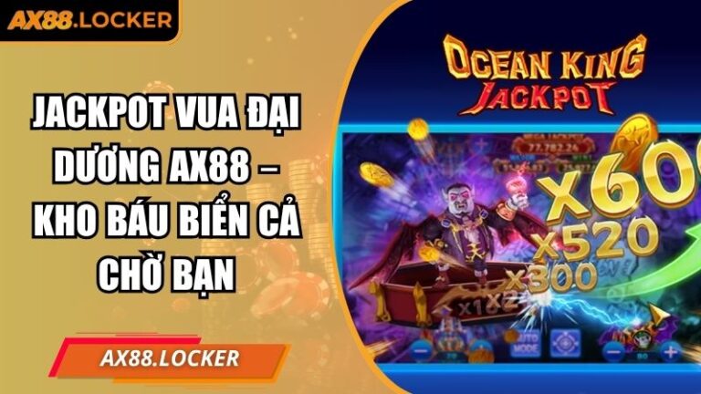 Jackpot Vua Đại Dương AX88 – Kho Báu Biển Cả Chờ Bạn 2 Jackpot Vua Đại Dương AX88