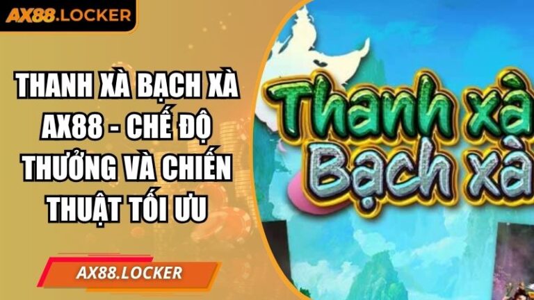 Thanh Xà Bạch Xà AX88